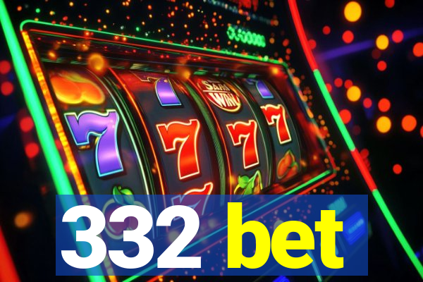 332 bet